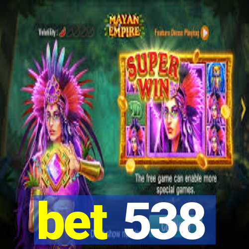 bet 538